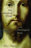 Dale C. Allison The Historical Christ And The Theological Jesus 