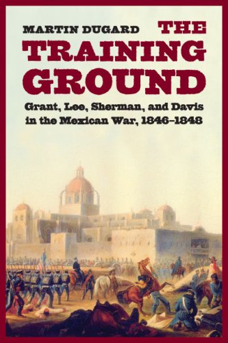 Martin Dugard The Training Ground Grant Lee Sherman And Davis In The Mexican War 