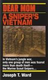 Joseph T. Ward Dear Mom Dear Mom A Sniper's Vietnam 