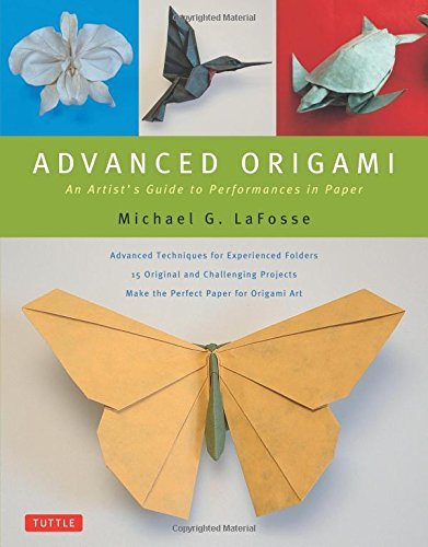 Michael G. Lafosse Advanced Origami An Artist's Guide To Performances In Paper Origa 