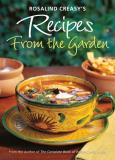 Rosalind Creasy Rosalind Creasy's Recipes From The Garden 200 Exciting Recipes From The Author Of The Compl 