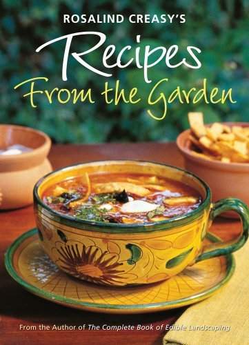 Rosalind Creasy Rosalind Creasy's Recipes From The Garden 200 Exciting Recipes From The Author Of The Compl 