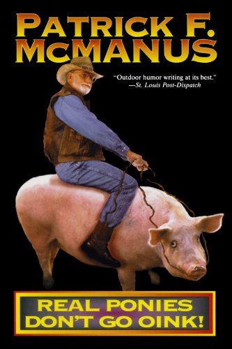 Patrick F. McManus/Real Ponies Don't Go Oink!