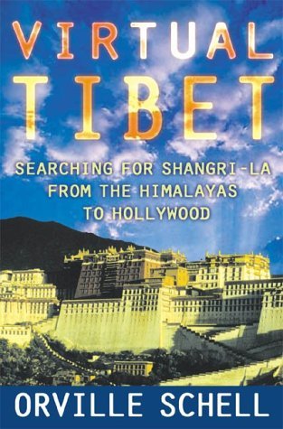 ORVILLE SCHELL/VIRTUAL TIBET: SEARCHING FOR SHANGRI-LA FROM THE H