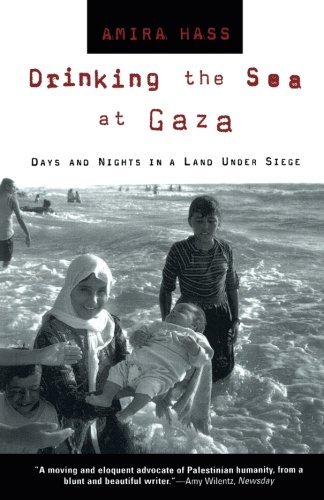 Amira Hass Drinking The Sea At Gaza Days And Nights In A Land Under Siege 