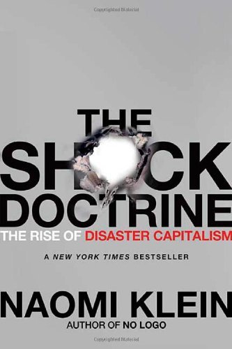 Naomi Klein/The Shock Doctrine@ The Rise of Disaster Capitalism