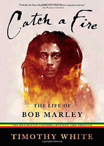 Timothy White Catch A Fire The Life Of Bob Marley Revised And Enl 