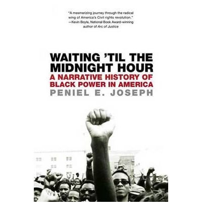 Peniel E. Joseph Waiting 'til The Midnight Hour A Narrative History Of Black Power In America 