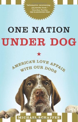 Michael Schaffer/One Nation Under Dog@Adventures In The New World Of Prozac-Popping Pup