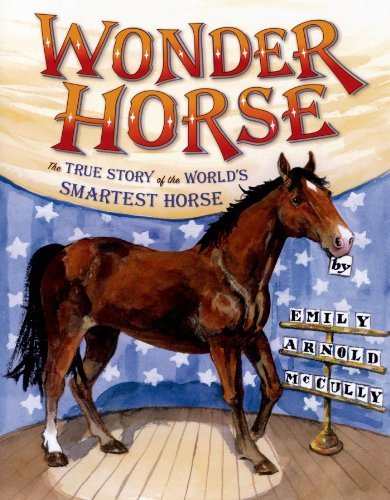 Emily Arnold McCully/Wonder Horse@ The True Story of the World's Smartest Horse