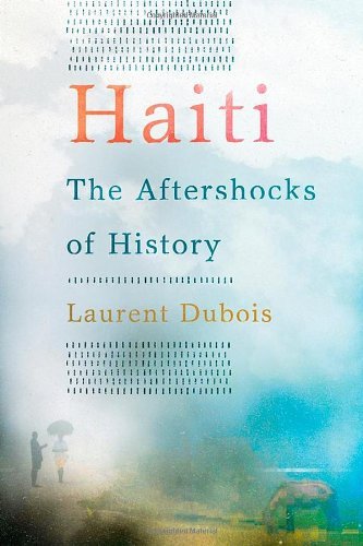 Laurent Dubois Haiti The Aftershocks Of History New 