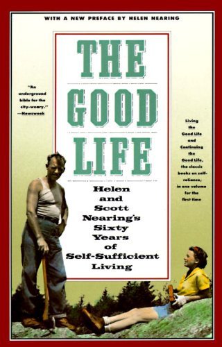 Scott Nearing The Good Life Helen And Scott Nearing's Sixty Years Of Self Suf 