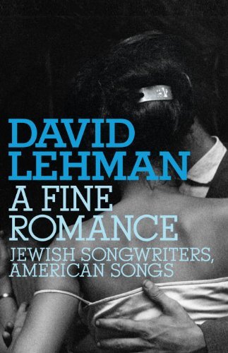 David Lehman A Fine Romance Jewish Songwriters American Songs 
