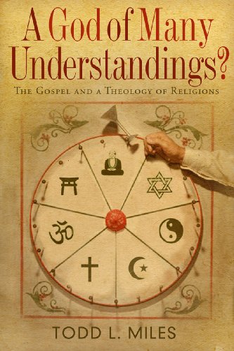 Todd Miles A God Of Many Understandings? The Gospel And Theology Of Religions 