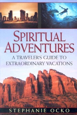 Stephanie Ocko Spiritual Adventures A Traveler's Guide To Extraordinary Vacations 