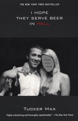 Tucker Max/I Hope They Serve Beer In Hell