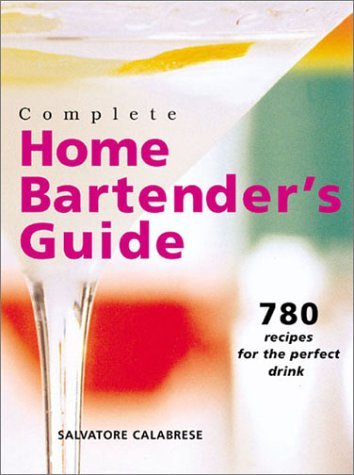 Salvatore Calabrese Complete Home Bartender's Guide 780 Recipes For The Perfect Drink 
