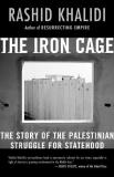 Rashid Khalidi The Iron Cage The Story Of The Palestinian Struggle For Stateho 