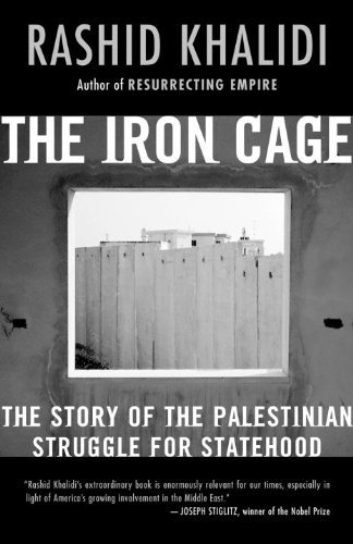Rashid Khalidi The Iron Cage The Story Of The Palestinian Struggle For Stateho 