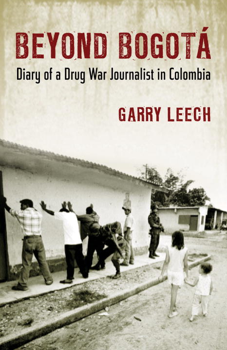 Garry Leech Beyond Bogota 