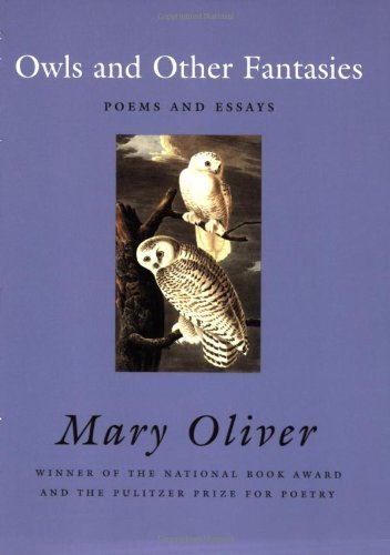 Mary Oliver Owls And Other Fantasies Poems And Essays 