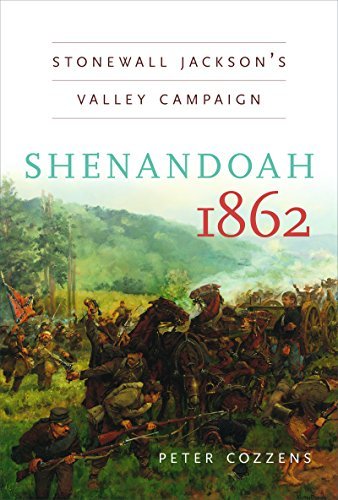Peter Cozzens Shenandoah 1862 Stonewall Jackson's Valley Campaign 