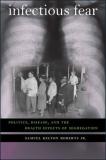 Samuel Kelton Roberts Infectious Fear Politics Disease And The Health Effects Of Segr 