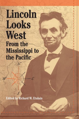 Richard W. Etulain Lincoln Looks West From The Mississippi To The Pacific 