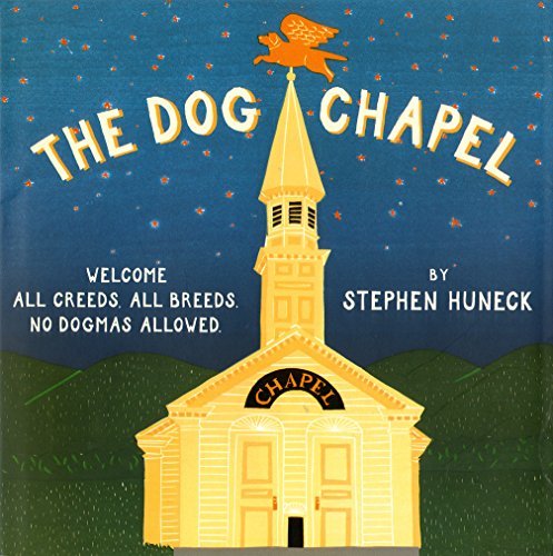 Stephen Huneck The Dog Chapel Welcome All Creeds All Breeds No Dogmas Allowed 