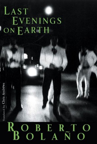 Roberto Bola?o Last Evenings On Earth 