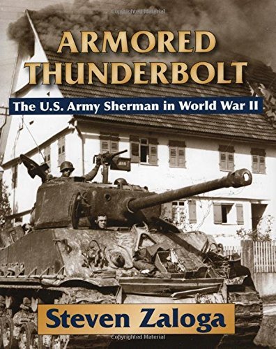 Steven Zaloga Armored Thunderbolt The U.S. Army Sherman In World War Ii 