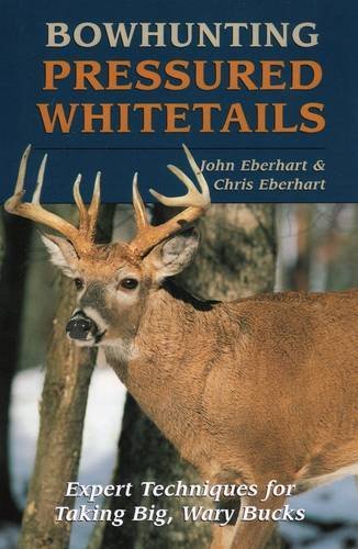 John Eberhart Bowhunting Pressured Whitetails 