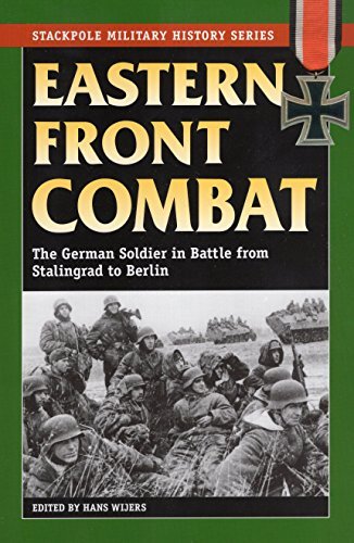 Hans Wijers Eastern Front Combat The German Soldier In Battle From Stalingrad To B 