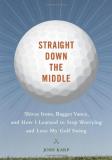 Josh Karp Straight Down The Middle Shivas Irons Bagger Vance And How I Learned To 