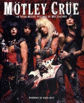 Neil Zlozower Motley Crue A Visual History 1983 2005 