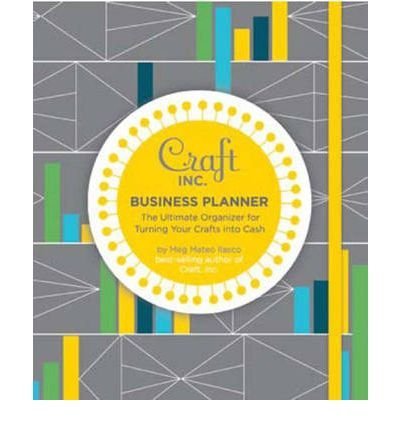 Meg Mateo Ilasco Craft Inc. Business Planner The Ultimate Organizer For Turning Your Crafts In 