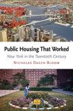 Nicholas Dagen Bloom Public Housing That Worked New York In The Twentieth Century 