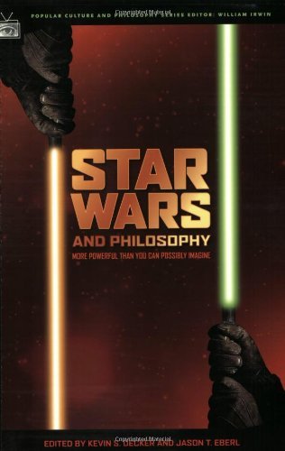 Kevin S. Decker Star Wars And Philosophy More Powerful Than You Can Possibly Imagine 