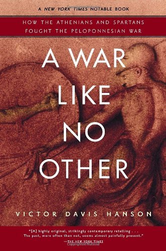 Victor Davis Hanson A War Like No Other How The Athenians And Spartans Fought The Pelopon 