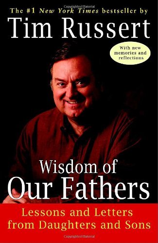 Tim Russert/Wisdom of Our Fathers@ Lessons and Letters from Daughters and Sons