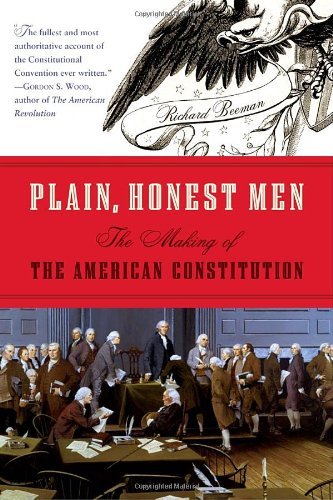 Richard R. Beeman/Plain, Honest Men@ The Making of the American Constitution