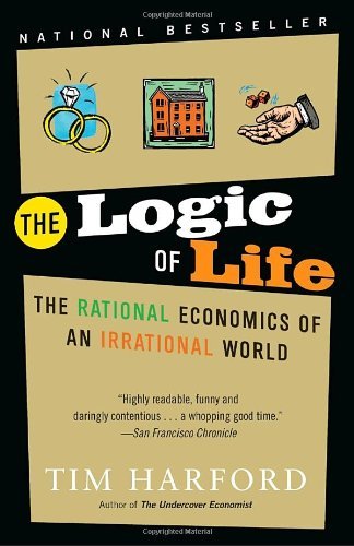 Tim Harford/The Logic of Life@ The Rational Economics of an Irrational World