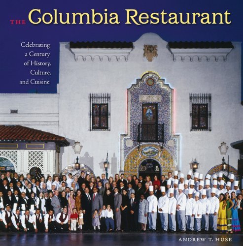 Andrew T. Huse The Columbia Restaurant Celebrating A Century Of History Culture And Cu 