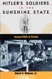 Robert D. Billinger Hitler's Soldiers In The Sunshine State German Pows In Florida 