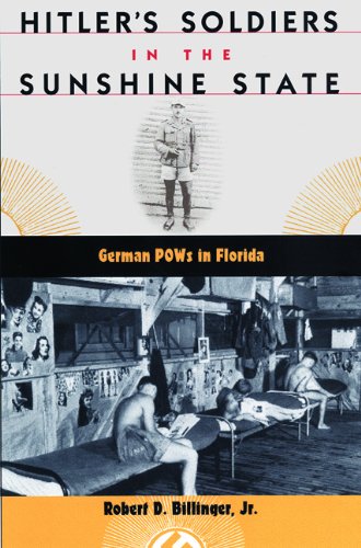 Robert D. Billinger Hitler's Soldiers In The Sunshine State German Pows In Florida 