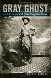 James A. Ramage Gray Ghost The Life Of Col. John Singleton Mosby 