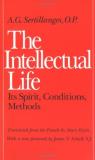 A. G. Sertillanges The Intellectual Life Its Spirit Conditions Methods Revised 