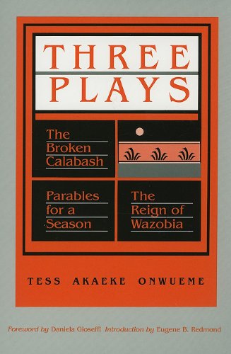 Tess Akaeke Onwueme/Three Plays@The Broken Calabash/Parables For A Season/The Rei