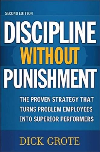 Dick Grote/A Discipline Without Punishment@ The Proven Strategy That Turns Problem Employees@0002 EDITION;