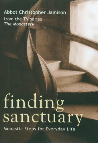 Christopher Jamison/Finding Sanctuary@ Monastic Steps for Everyday Life